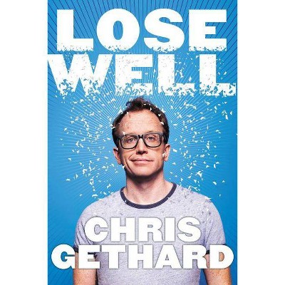 Lose Well - by  Chris Gethard (Hardcover)