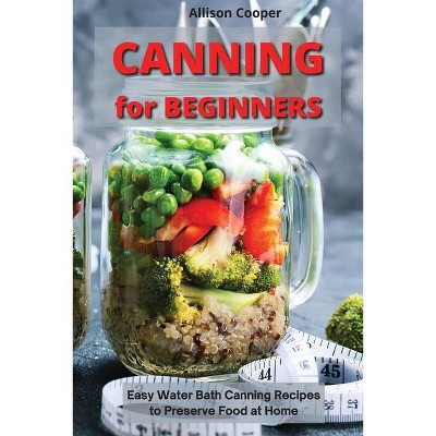 Canning for Beginners - by  Allison Cooper (Paperback)