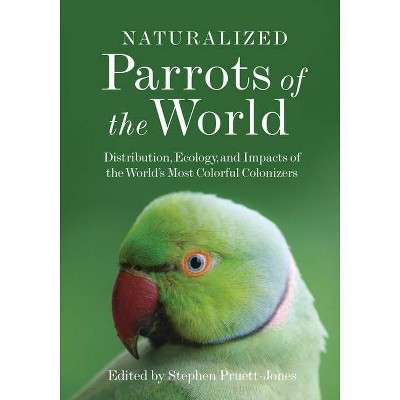 Naturalized Parrots of the World - by  Stephen Pruett-Jones (Hardcover)