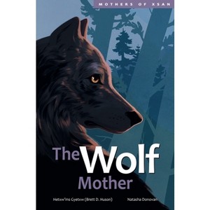 The Wolf Mother - (Mothers of Xsan) by  Hetxw'ms Gyetxw Brett D Huson (Hardcover) - 1 of 1