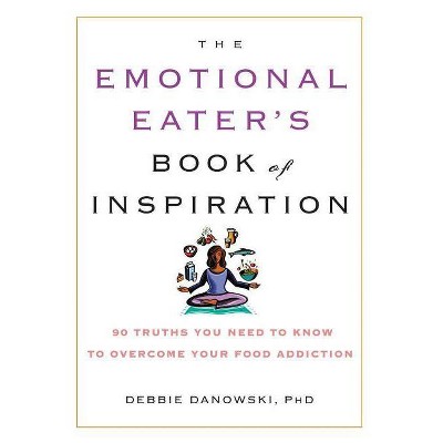 The Emotional Eater's Book of Inspiration - by  Debbie Danowski (Paperback)