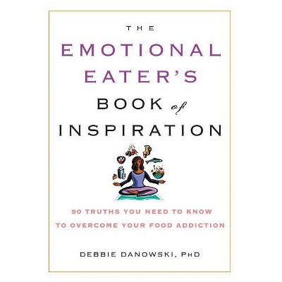 The Emotional Eater's Book of Inspiration - by  Debbie Danowski (Paperback)