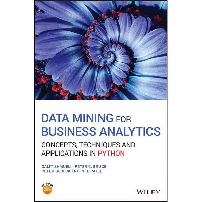  Data Mining for Business ytics - by  Galit Shmueli & Peter C Bruce & Peter Gedeck & Nitin R Patel (Hardcover) 