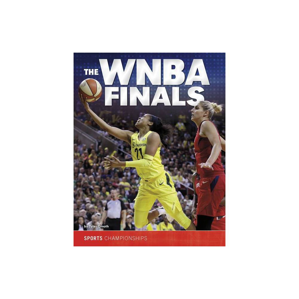 The WNBA Finals - (Sports Championships) by Tyler Dean Omoth (Hardcover) was $27.49 now $14.59 (47.0% off)