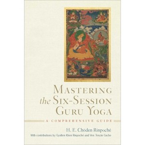 Mastering the Six-Session Guru Yoga - by  Choden Rinpoche (Hardcover) - 1 of 1