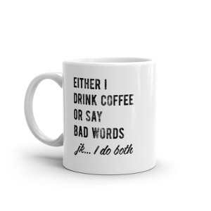 Crazy Dog T-Shirts Either I Drink Coffee Or I Say Bad Words Mug Funny Sarcastic Caffeine Lovers Novelty Cup-11oz - 1 of 4