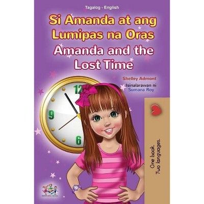 Amanda and the Lost Time (Tagalog English Bilingual Book for Kids) - (Tagalog English Bilingual Collection) by  Shelley Admont & Kidkiddos Books