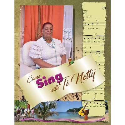 Come Sing with Ti Netty - by  Annette Alfred (Paperback)