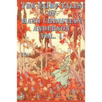 The Fairy Tales of Hans Christian Anderson Vol. 1 - (Fairy Tales, Stories, Collection) by  Hans Christian Andersen (Paperback)