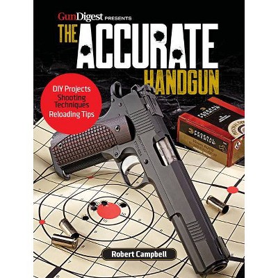 The Accurate Handgun - by  Robert K Campbell (Paperback)