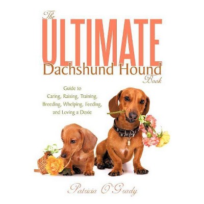 The Ultimate Dachshund Hound Book - by  Patricia O'Grady (Paperback)