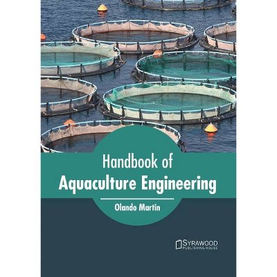 Handbook of Aquaculture Engineering - by  Olando Martin (Hardcover)