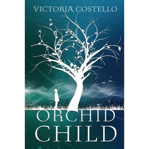 Orchid Child - by  Victoria Costello (Paperback) - 1 of 1
