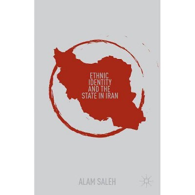 Ethnic Identity and the State in Iran - by  A Saleh (Hardcover)