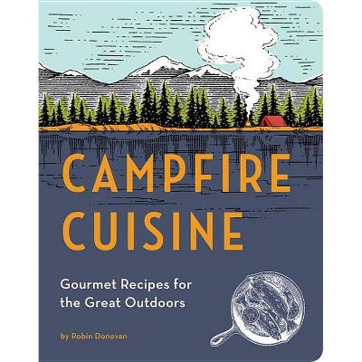  Campfire Cuisine - by  Robin Donovan (Paperback) 