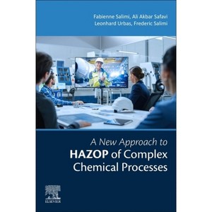 A New Approach to Hazop of Complex Chemical Processes - by  Fabienne-Fariba Salimi & Ali Akbar Safavi & Leonhard Urbas & Frederic Salimi (Paperback) - 1 of 1