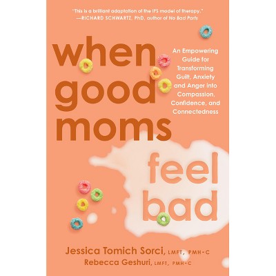 When Good Moms Feel Bad - by  Jessica Sorci & Rebecca Geshuri (Hardcover)