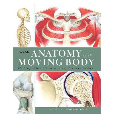 Pocket Anatomy of the Moving Body - by  Michael Baker & Elaine Mullally & Oliver Blenkinsop & Nick Perrin & John Brewer (Paperback)