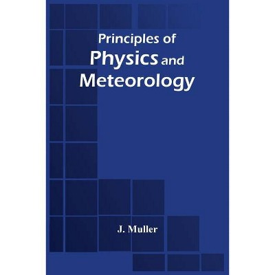 Principles Of Physics And Meteorology - by  J Muller (Paperback)