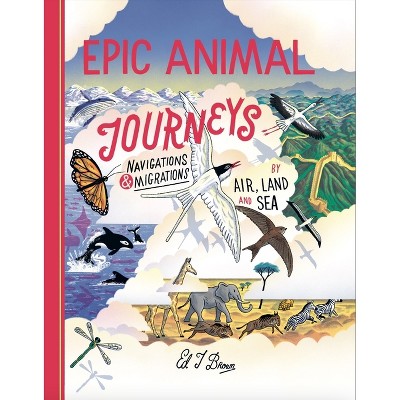 Epic Animal Journeys - by  Ed Brown (Hardcover)
