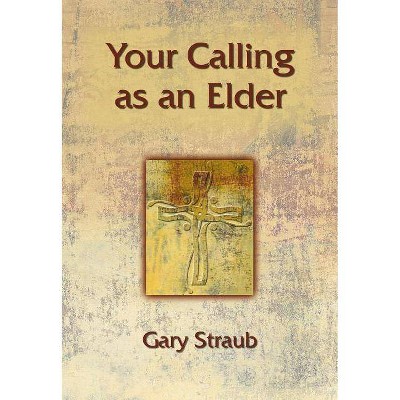 Your Calling as an Elder - (Your Calling As...) by  Gary Straub (Paperback)