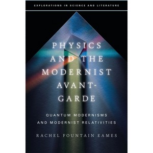 Physics and the Modernist Avant-Garde - (Explorations in Science and Literature) by  Rachel Fountain Eames (Paperback) - 1 of 1