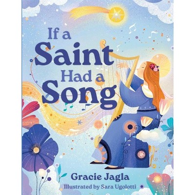 If a Saint Had a Song - by  Gracie Jagla (Hardcover)