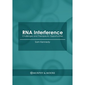 RNA Interference: Challenges and Therapeutic Opportunities - by  Sam Kennedy (Hardcover) - 1 of 1