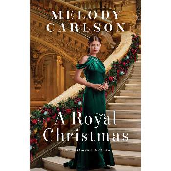 A Royal Christmas - by  Melody Carlson (Hardcover)