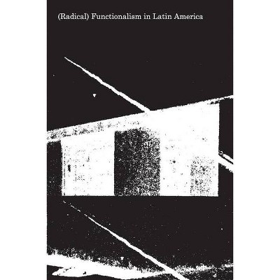 (Radical) Functionalism in Latin America - by  Luis E Carranza (Paperback)