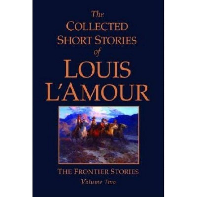 The Collected Short Stories of Louis l'Amour, Volume 2 - (Frontier Stories) by  Louis L'Amour (Hardcover)