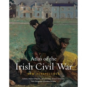 Atlas of the Irish Civil War - by  O'Keeffe Hélène & John Crowley & Donal Ó Drisceoil & John Borgonovo & Mike Murphy (Hardcover) - 1 of 1