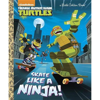 Skate Like a Ninja! (Teenage Mutant Ninja Turtles) - (Little Golden Book) by  Mary Tillworth (Hardcover)