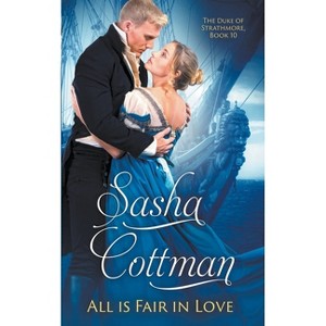 All is Fair in Love - (Duke of Strathmore) by  Sasha Cottman (Paperback) - 1 of 1