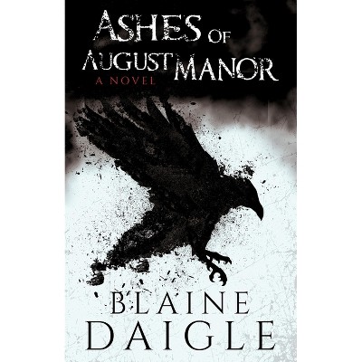 Ashes of August Manor: A Novel - by  Blaine Daigle & Wicked House Publishing (Paperback)