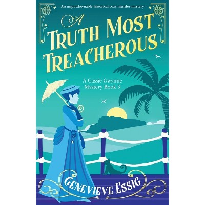 A Truth Most Treacherous - (A Cassie Gwynne Mystery) by  Genevieve Essig (Paperback)