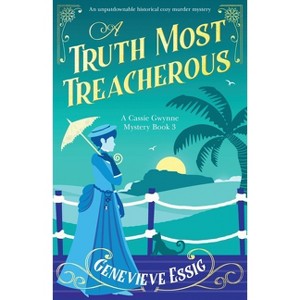 A Truth Most Treacherous - (A Cassie Gwynne Mystery) by  Genevieve Essig (Paperback) - 1 of 1