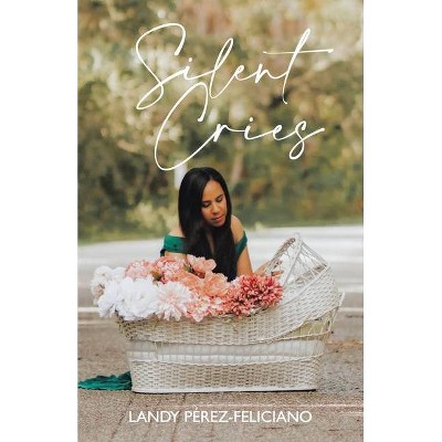 Silent Cries - by  Landy Perez-Feliciano (Paperback)