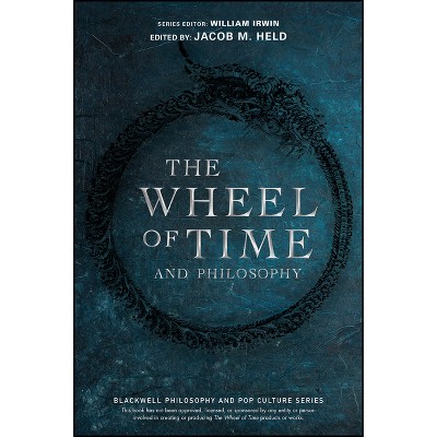 The Wheel of Time and Philosophy - (Blackwell Philosophy and Pop Culture) by  Jacob M Held & William Irwin (Paperback)