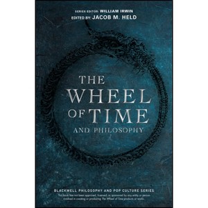 The Wheel of Time and Philosophy - (Blackwell Philosophy and Pop Culture) by  Jacob M Held & William Irwin (Paperback) - 1 of 1
