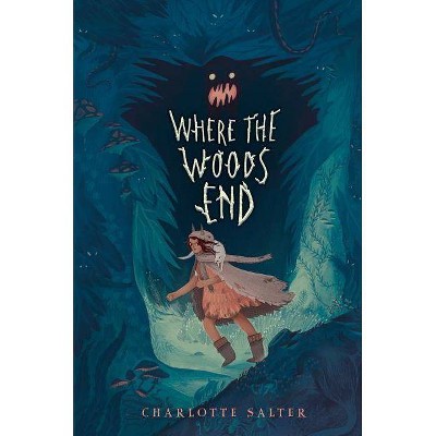 Where the Woods End - by  Charlotte Salter (Hardcover)