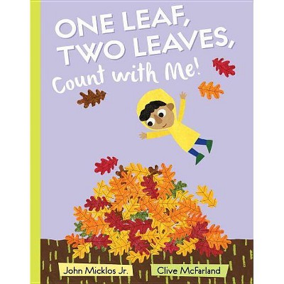 One Leaf, Two Leaves, Count with Me! - by  John Micklos (Hardcover)