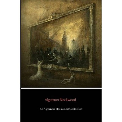 The Algernon Blackwood Collection - (Paperback)