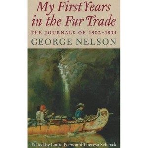 My First Years in the Fur Trade - by  George Nelson (Paperback) - 1 of 1