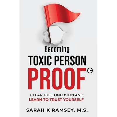 Becoming Toxic Person Proof, Large Print - by  Sarah K Ramsey (Hardcover)