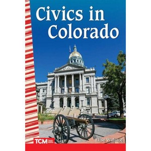 Civics in Colorado - (Social Studies: Informational Text) by  Elise Wallace (Paperback) - 1 of 1