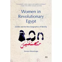 Women in Revolutionary Egypt - by  Shereen Abouelnaga (Paperback)