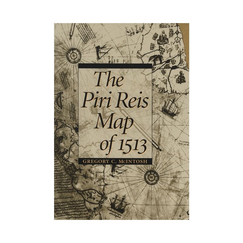 The Piri Reis Map of 1513 - by  Gregory C McIntosh (Hardcover), 1 of 2