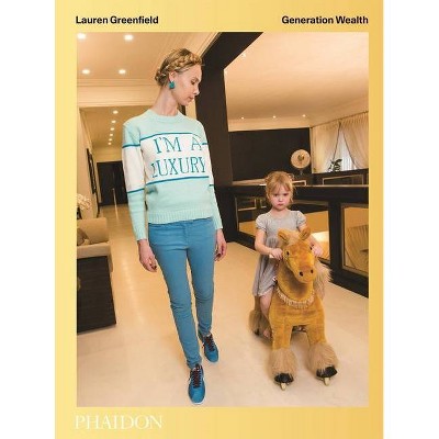 Lauren Greenfield: Generation Wealth - (Hardcover)