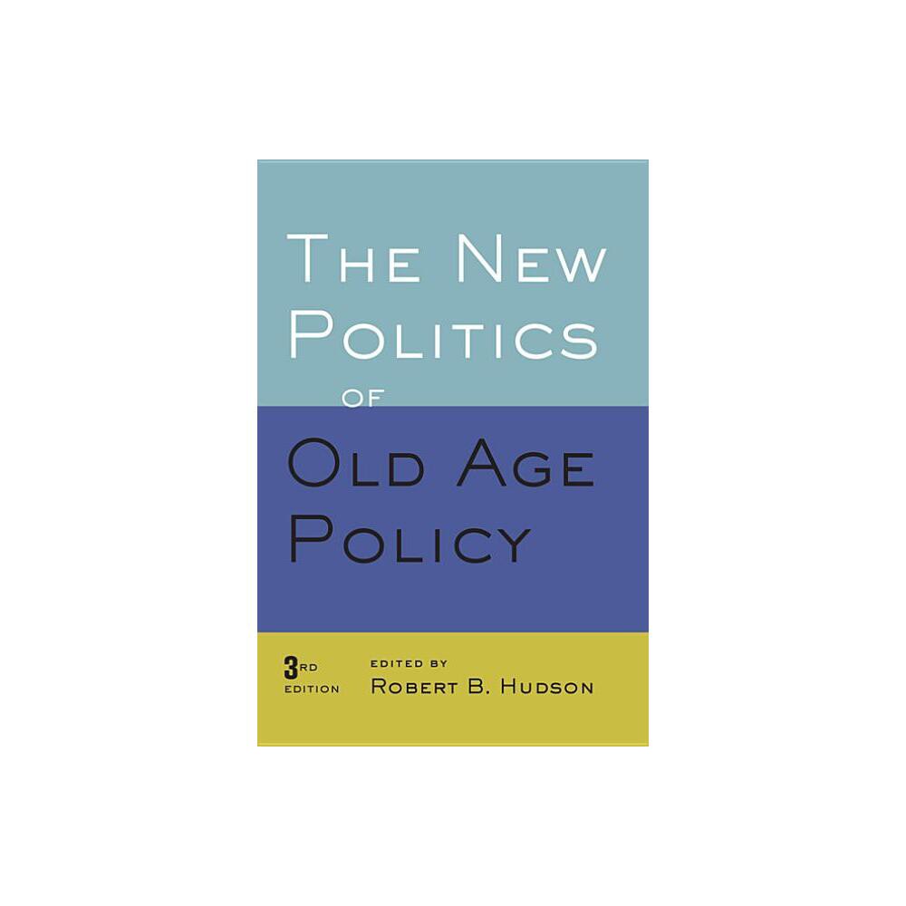 New Politics of Old Age Policy - 3rd Edition by Robert B Hudson (Paperback)